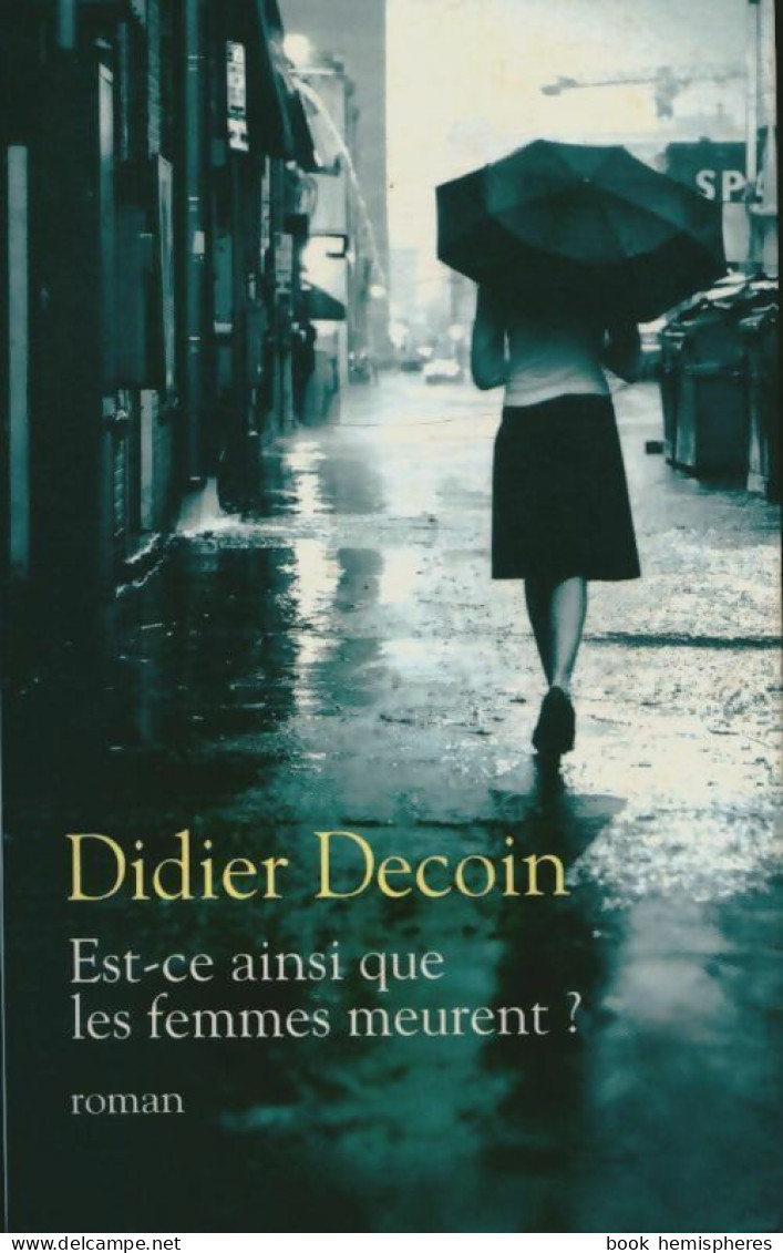 Est-ce Ainsi Que Les Femmes Meurent ? (2009) De Didier Decoin - Autres & Non Classés