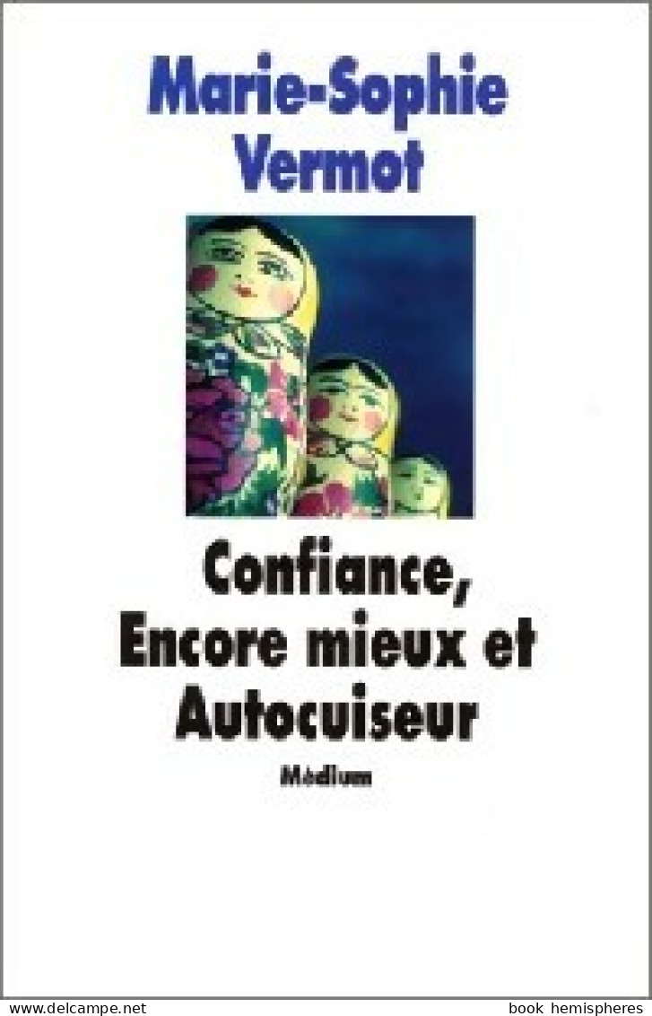 Confiance, Encore Mieux Et Autocuiseur (1998) De Marie-Sophie Vermot - Other & Unclassified