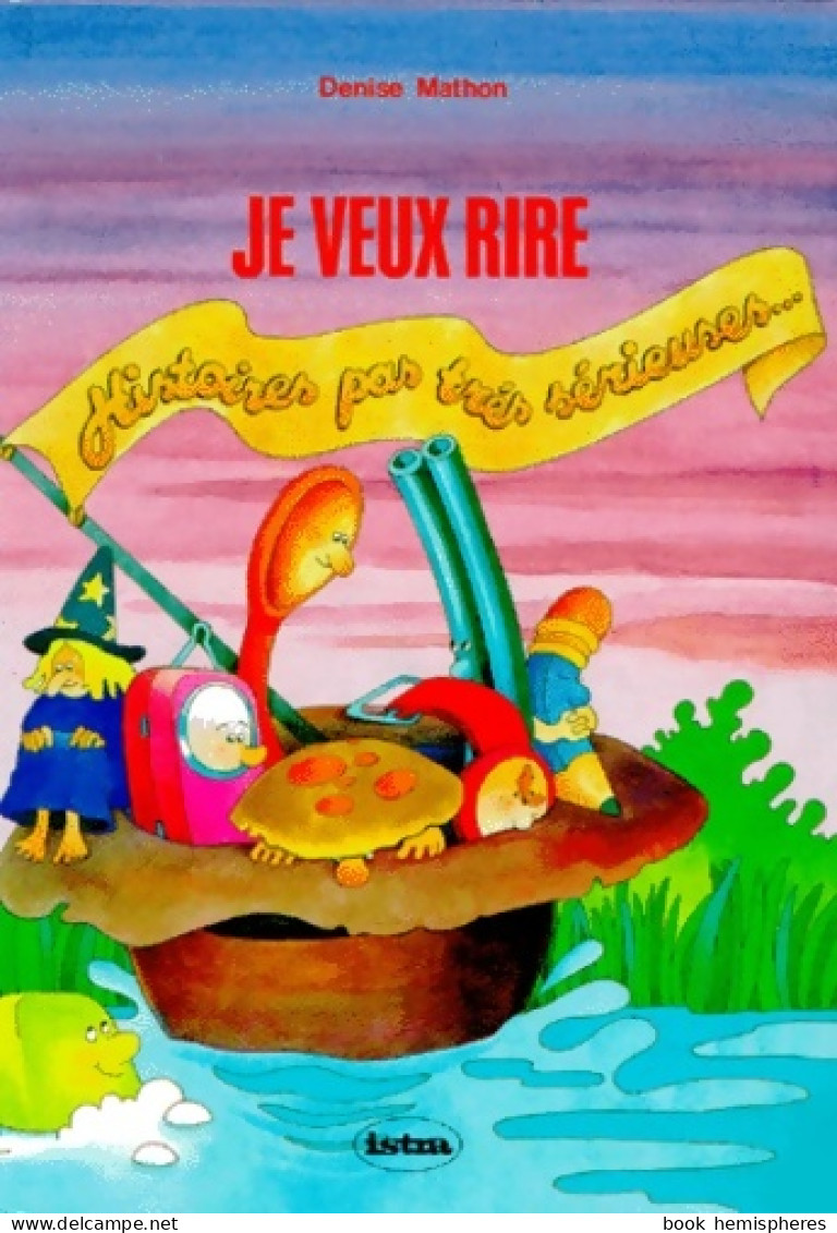 Je Veux Rire CP-CE1. Histoires Pas Très Sérieuses (1991) De Denise Mathon - 6-12 Jahre