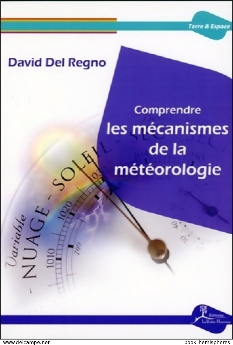 Comprendre Les Mécanismes De La Météorologie (2013) De David Del Regno - Wissenschaft