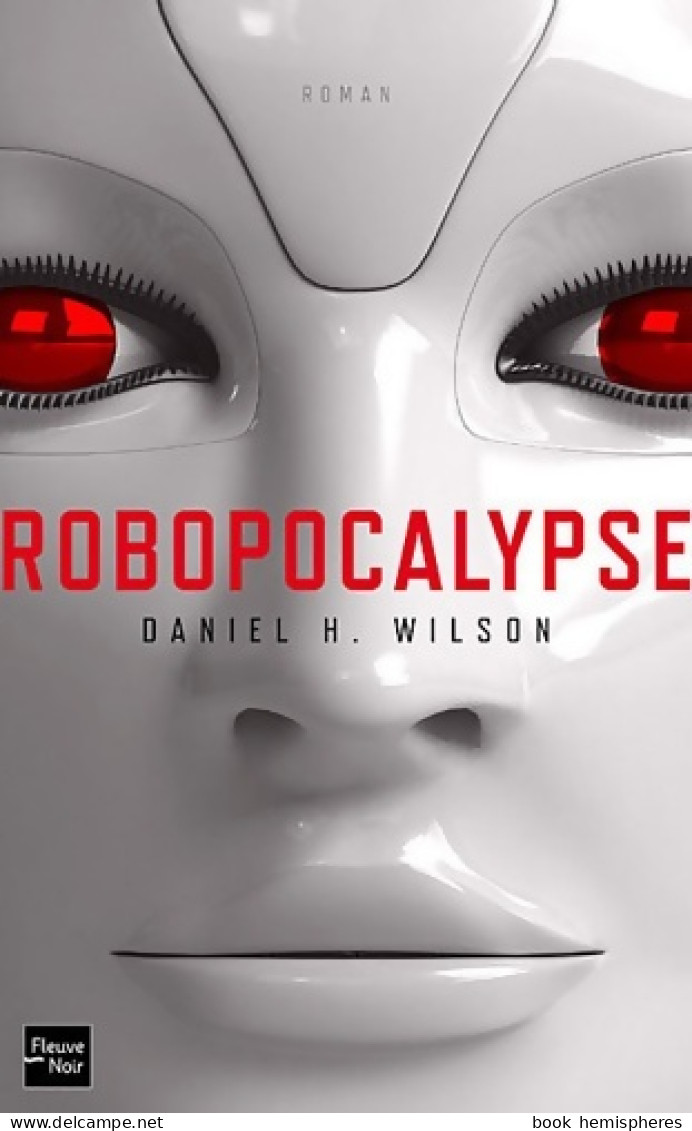 Robopocalypse (2012) De Daniel H. Wilson - Autres & Non Classés