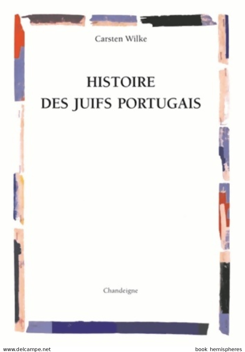 Histoire Des Juifs Portugais (2015) De Carsten L. Wilke - Religion
