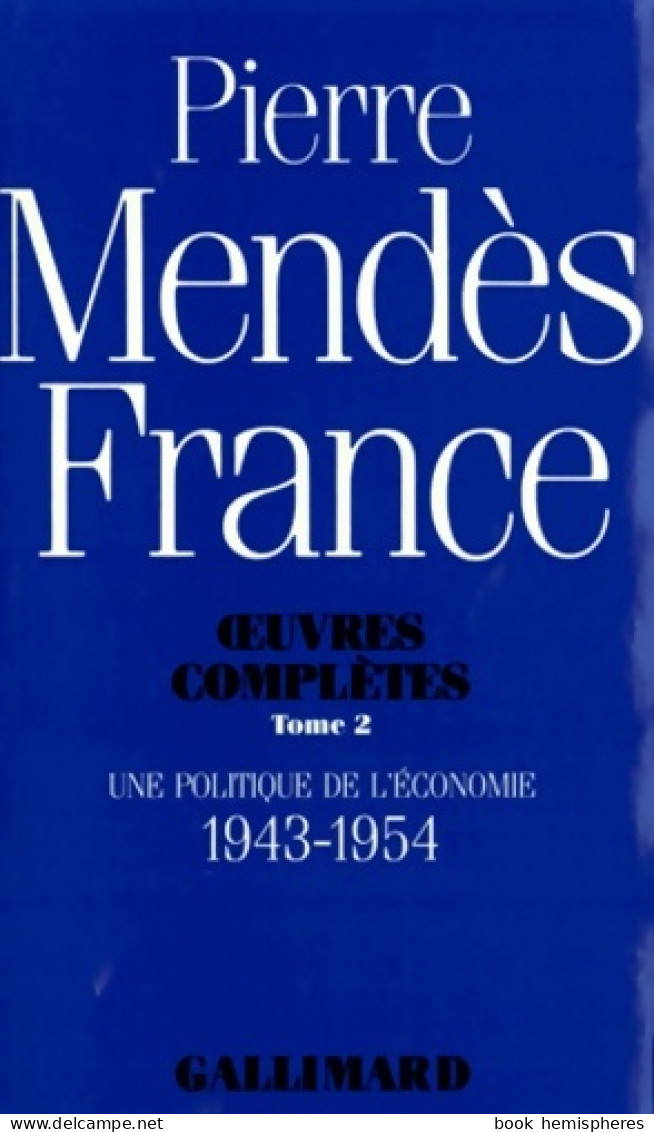 ?uvres Complètes II : Une Politique De L'économie : (1985) De Pierre Mendès France - Economie