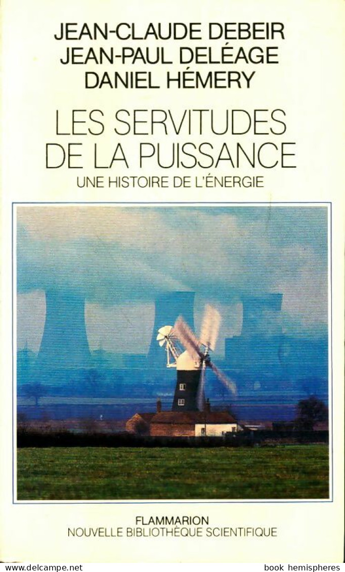 Les Servitudes De La Puissance : Une Histoire De L'énergie (1986) De Jean-Claude Debeir - Wissenschaft