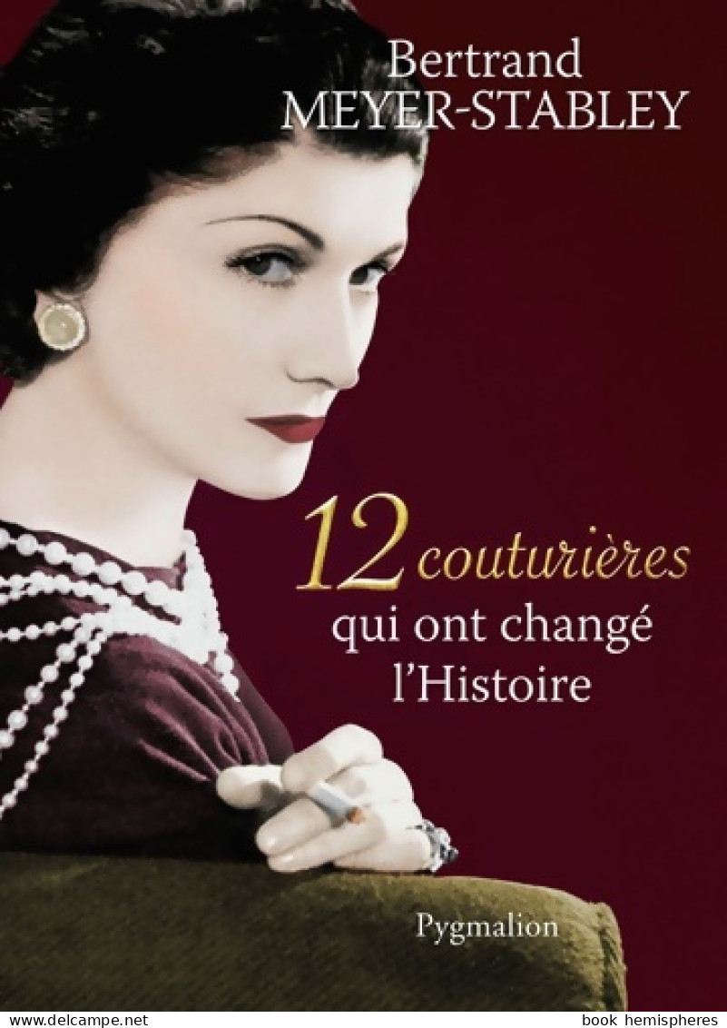 12 Couturières Qui Ont Changé L'Histoire (2013) De Meyer-Stabley Bertrand - Mode