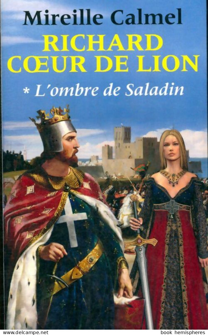 Richard Coeur De Lion Tome I : L'ombre De Saladin (2013) De Mireille Calmel - Historique