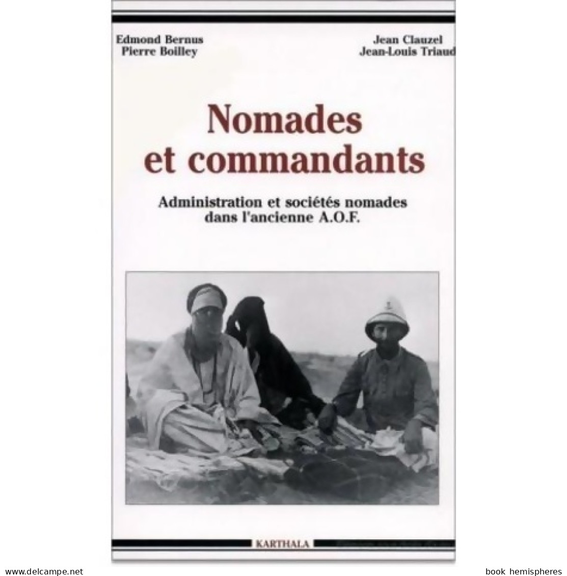 Nomades Et Commandants : Administration Et Sociétés Nomades Dans L'ancienne AOF (2000) De Edmond B - Sciences