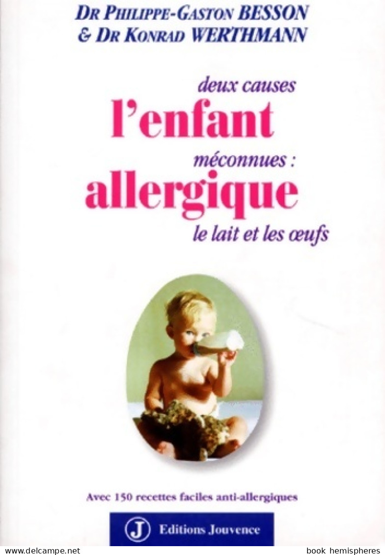 L'enfant Allergique. 2 Causes Méconnues : Le Lait Et Les Oeufs (1998) De Philippe-Gaston Besson - Santé