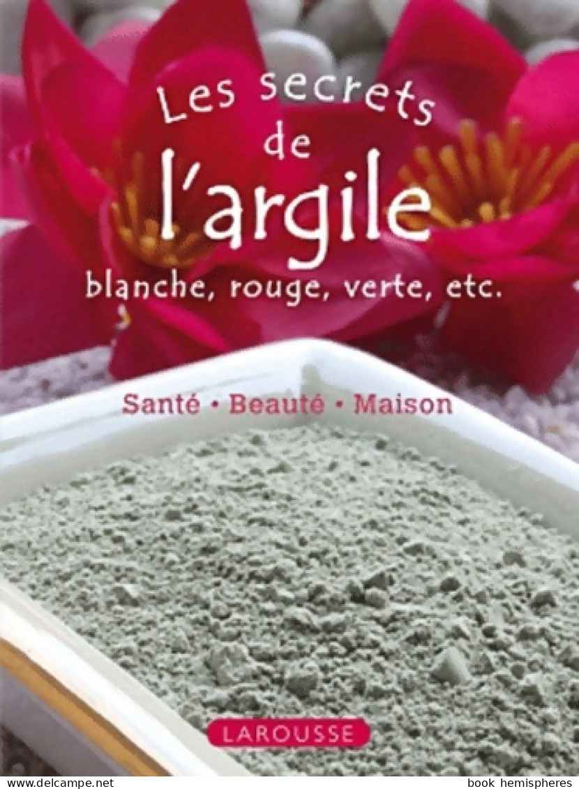 Les Secrets De L'argile Blanche Rouge Verte Etc. (2012) De Marie-Noëlle Pichard - Santé