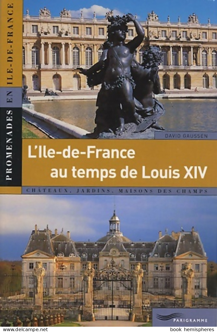 L'Ile-de-France Au Temps De Louis XIV (2005) De David Gaussen - Tourisme