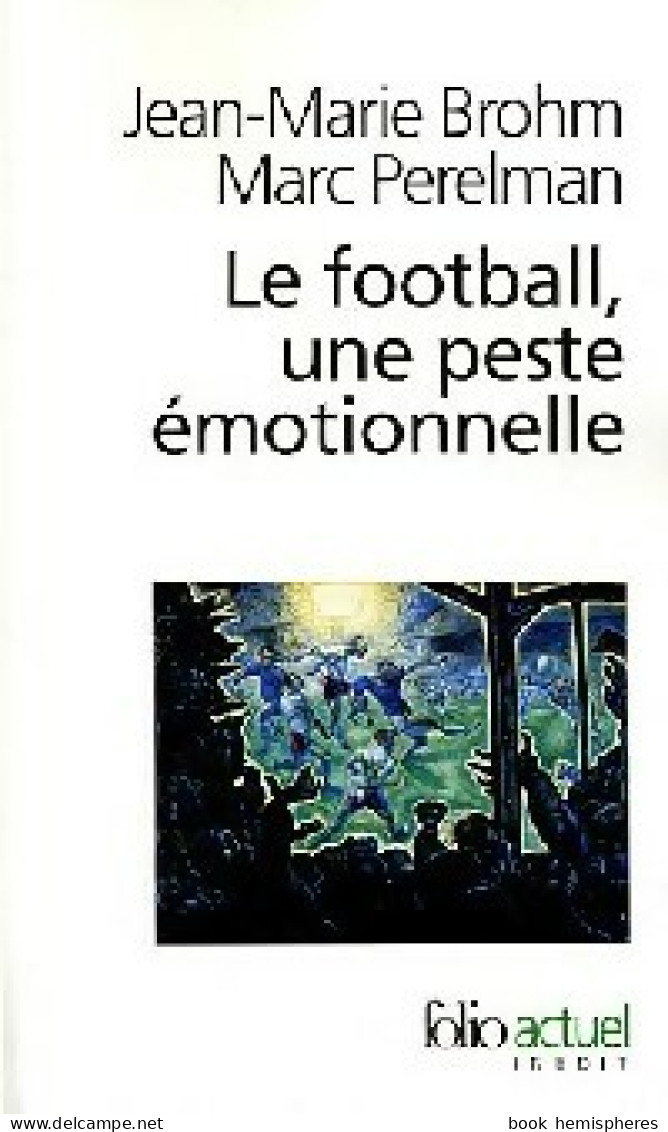 Le Football, Une Peste émotionnelle (2006) De Marc Brohm - Sport