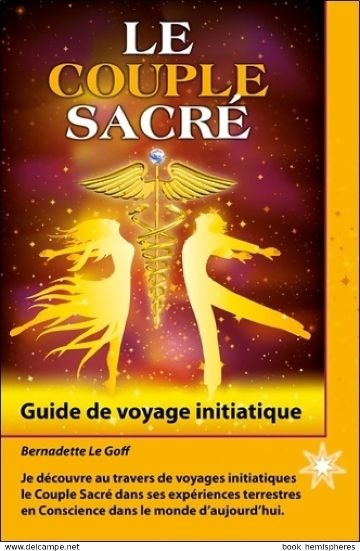 Le Couple Sacré - Guide De Voyage Initiatique (2013) De Bernadette Le Goff - Geheimleer