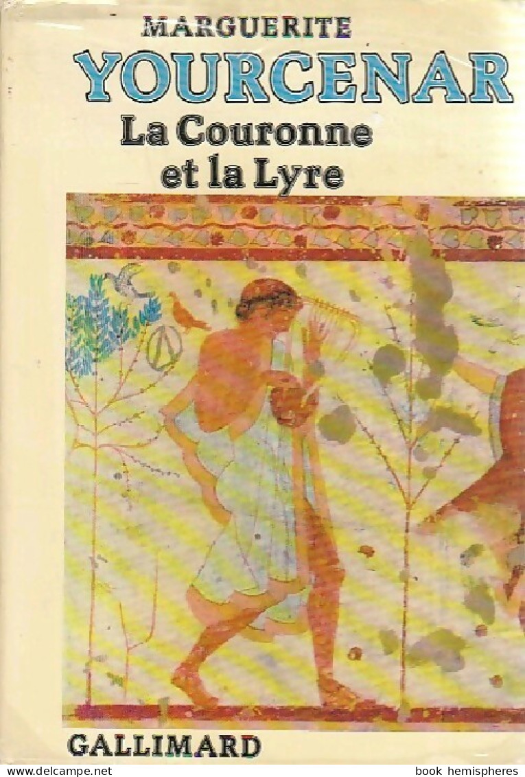 La Couronne Et La Lyre (1981) De Marguerite Yourcenar - Sonstige & Ohne Zuordnung