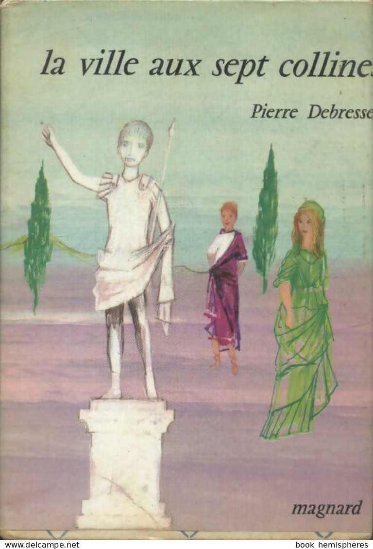 La Ville Aux Sept Collines (1970) De Pierre Debresse - Autres & Non Classés