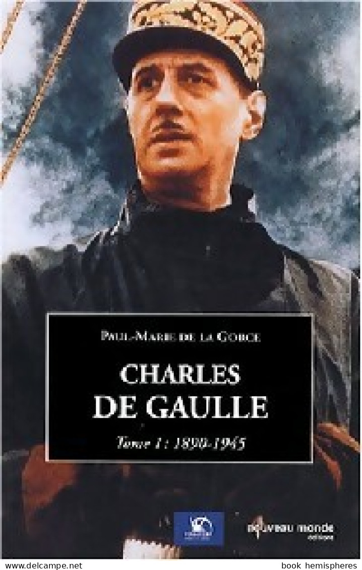 Charles De Gaulle Tome I : 1890 - 1945 (2008) De Paul-Marie De La Gorce - Weltkrieg 1939-45