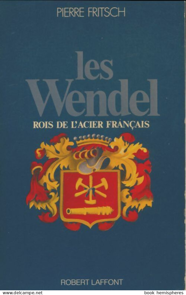 Les Wendel. Les Rois De L'acier Français (1976) De Pierre Fritsch - Biographien