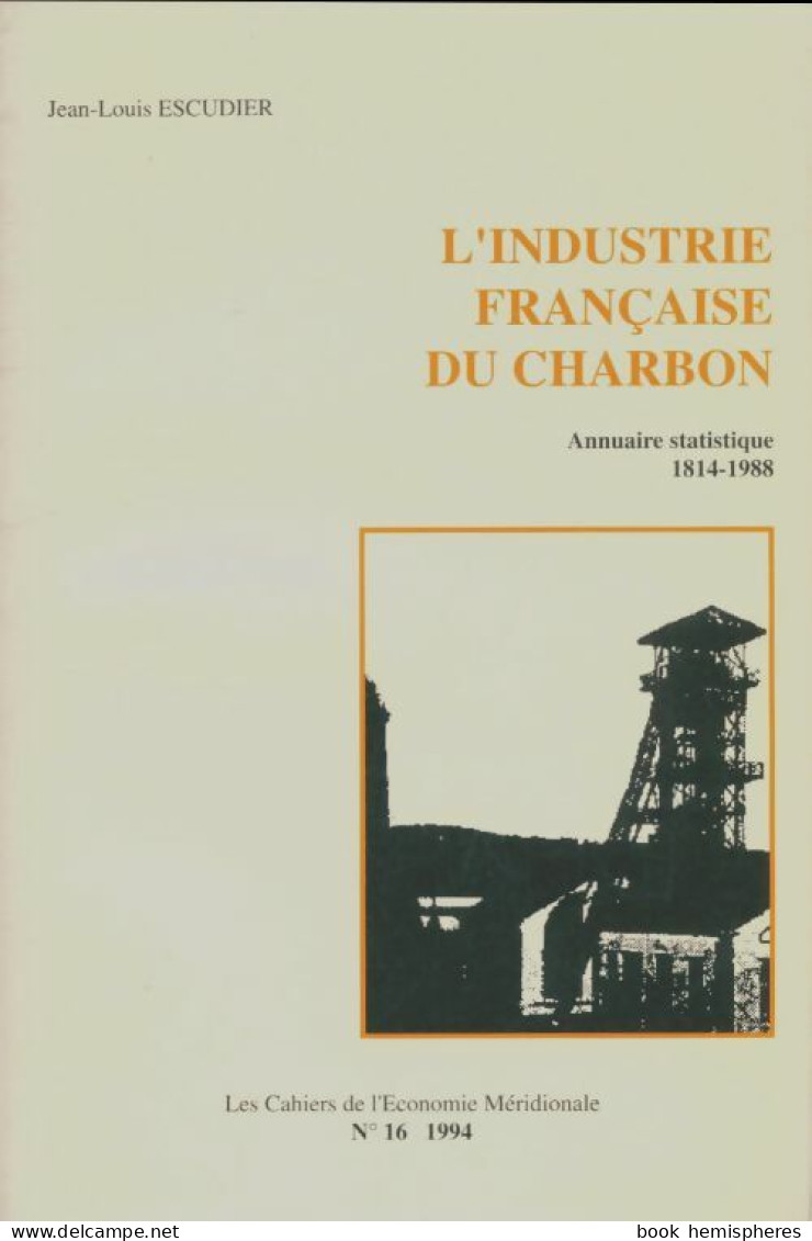L'industrie Française Du Charbon (1994) De Jean-Louis Escudier - Economía