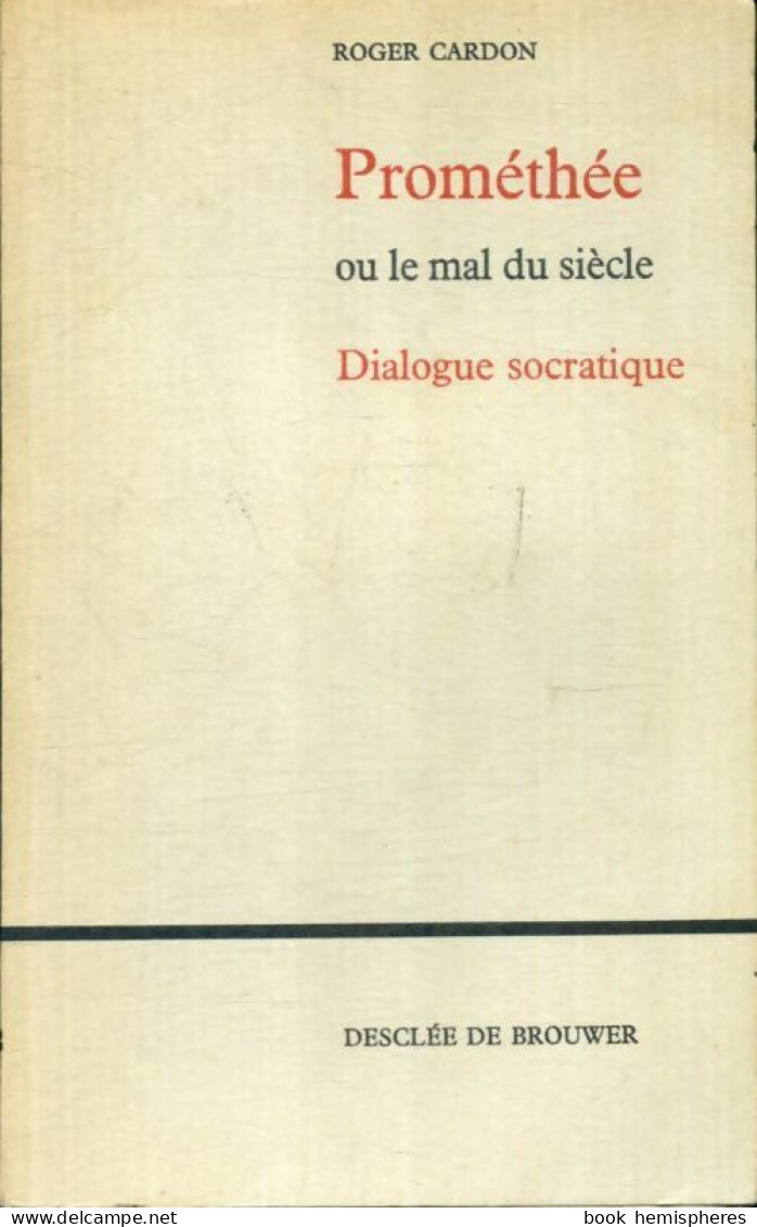 Prométhée Ou Le Mal Du Siècle : Dialogue Socratique (1966) De Roger Cardon - Psychologie/Philosophie