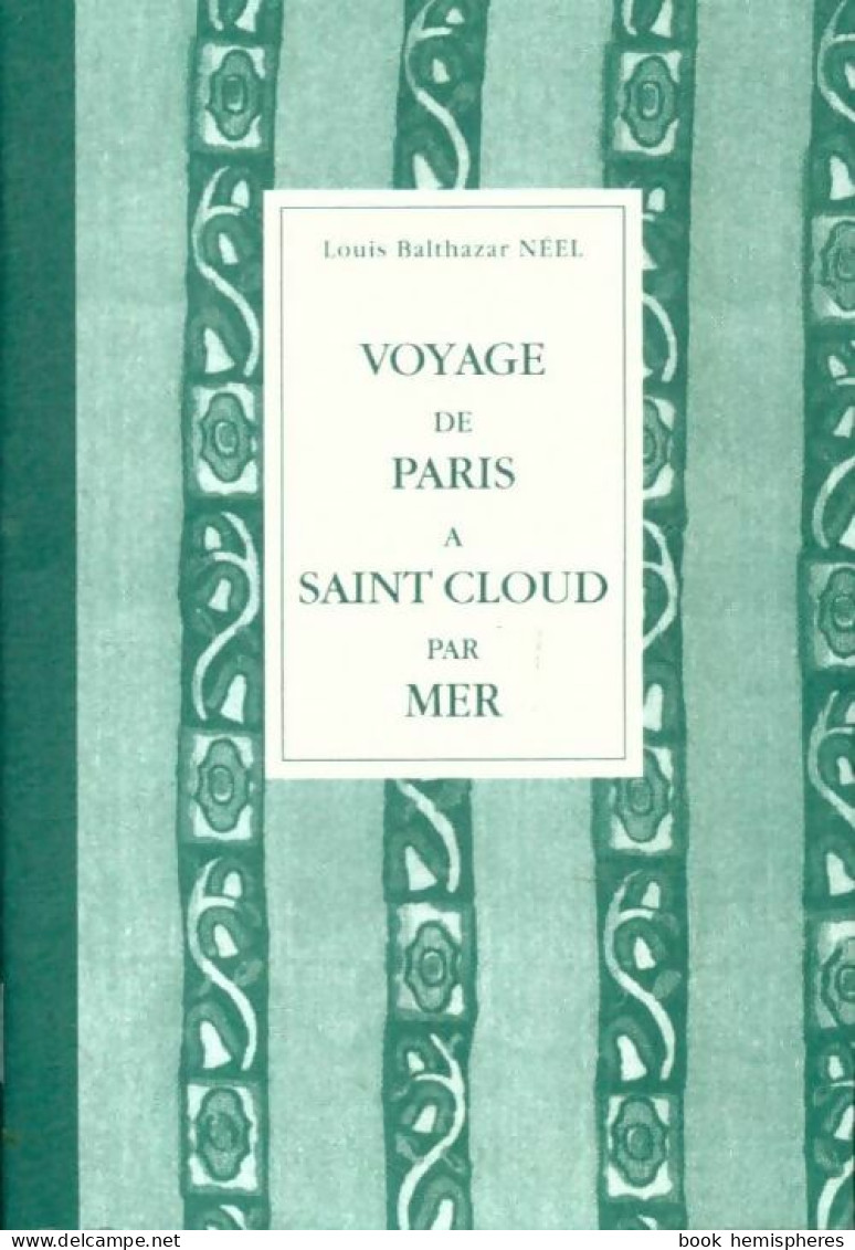 Voyages De Paris à Saint Cloud Par Mer (2003) De Louis Balthazar Néel - Voyages