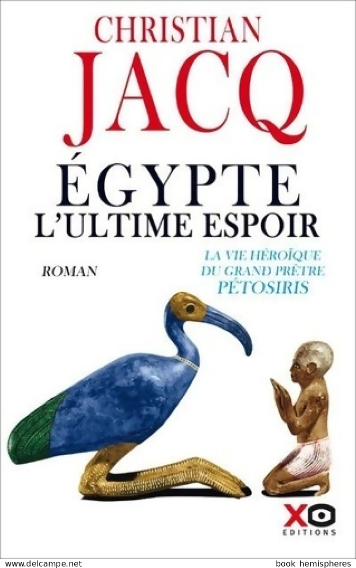 Egypte L'ultime Espoir. La Vie Héroïque Du Grand Prêtre Pétosiris (2020) De Christian Jacq - Historisch