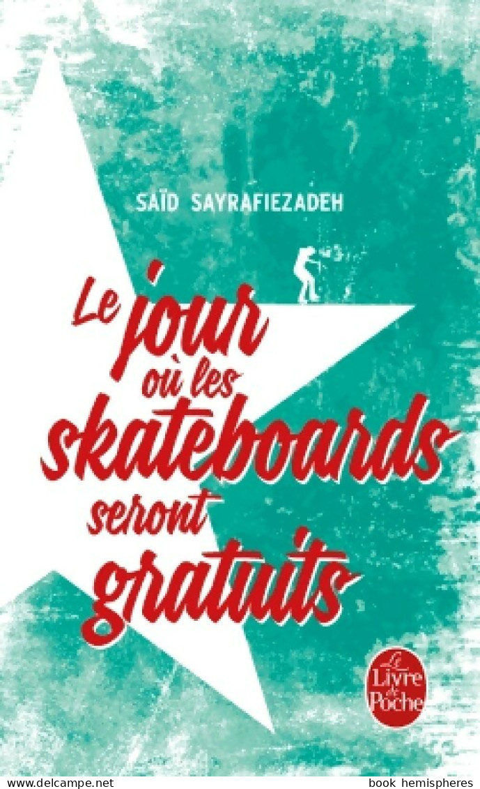 Le Jour Où Les Skateboards Seront Gratuits (2015) De Saïd Sayrafiezadeh - Other & Unclassified