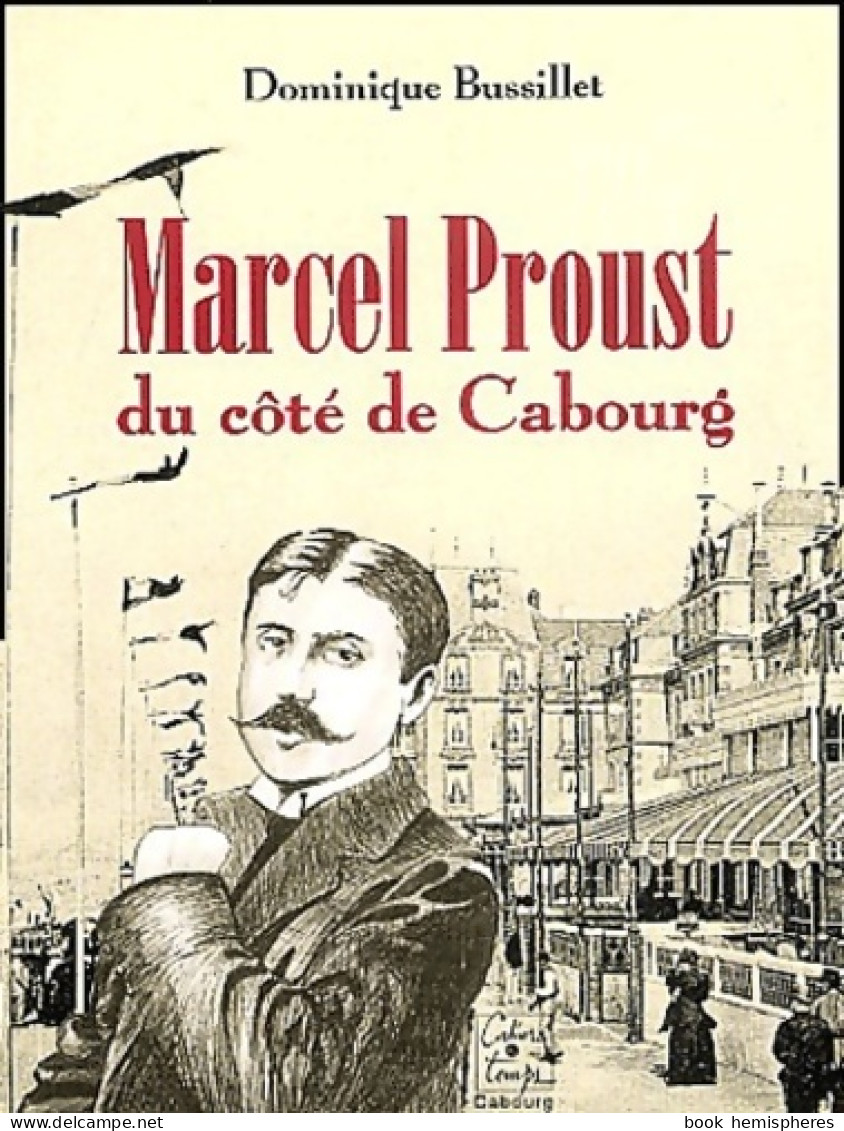 Marcel Proust Du Côté De Cabourg (2002) De Dominique Bussillet - Autres & Non Classés