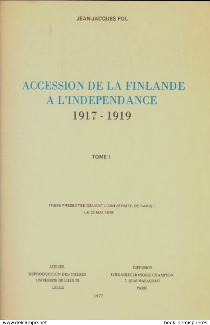 Accession De La Finlande à L'indépendance 1917-1919 Tome I (1977) De Jean-Jacques Fol - Histoire