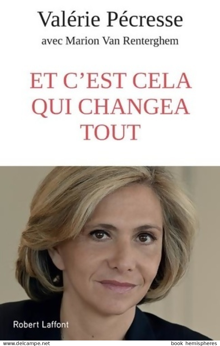 Et C'est Cela Qui Changea Tout (2019) De Valérie Pécresse - Politik