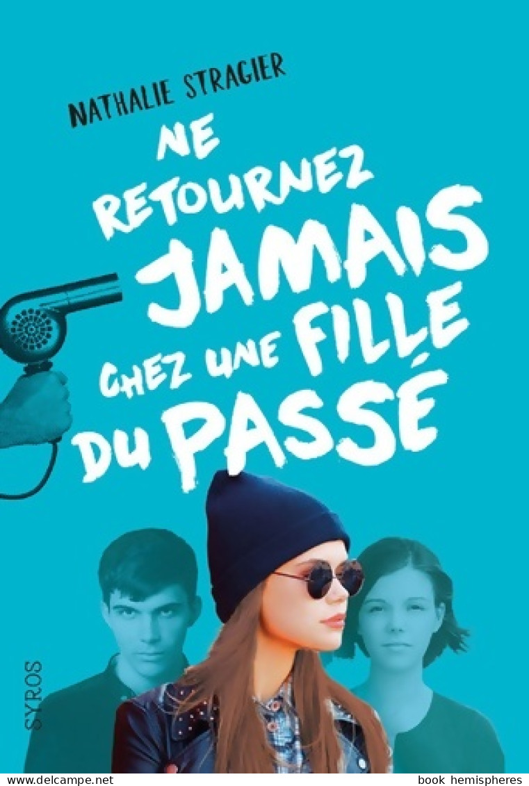 Ne Retournez Jamais Chez Une Fille Du Passé (2016) De Nathalie Stragier - Sonstige & Ohne Zuordnung