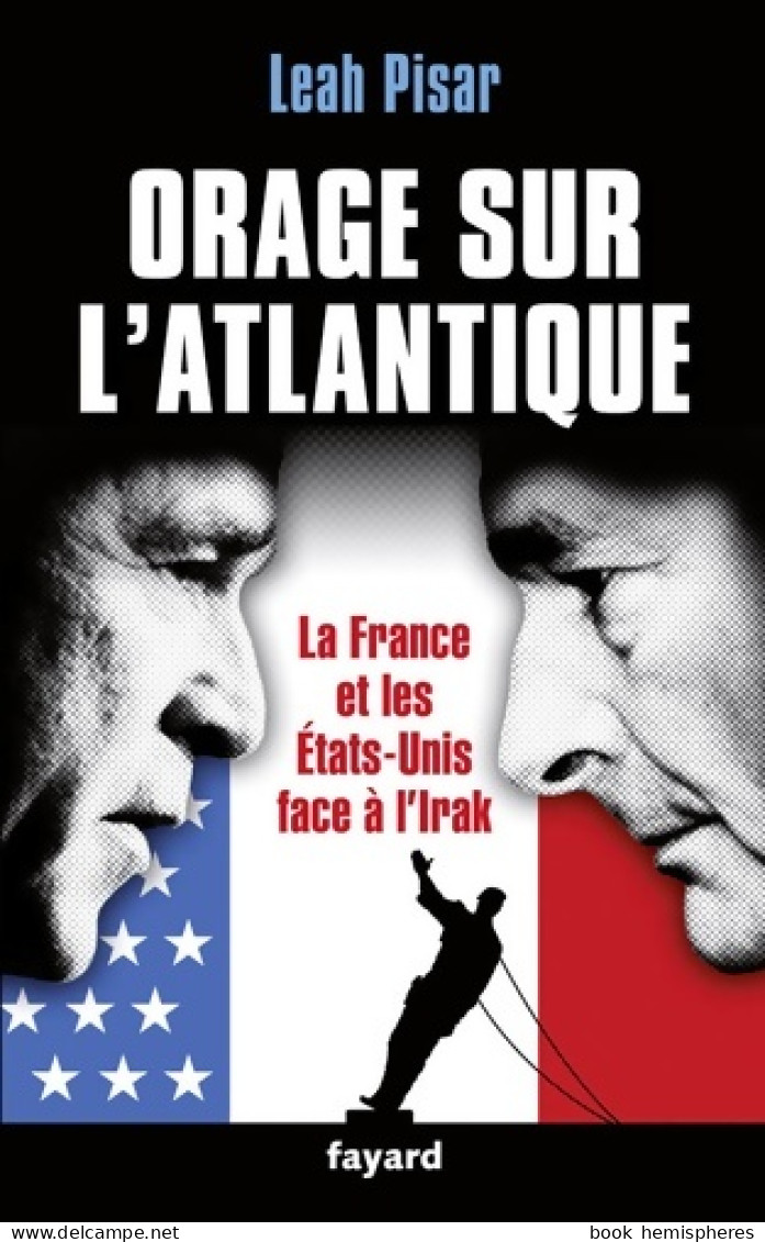 Orage Sur L'Atlantique : La France Les Etats-Unis Face à L'Irak (2010) De Leah Pisar - Histoire