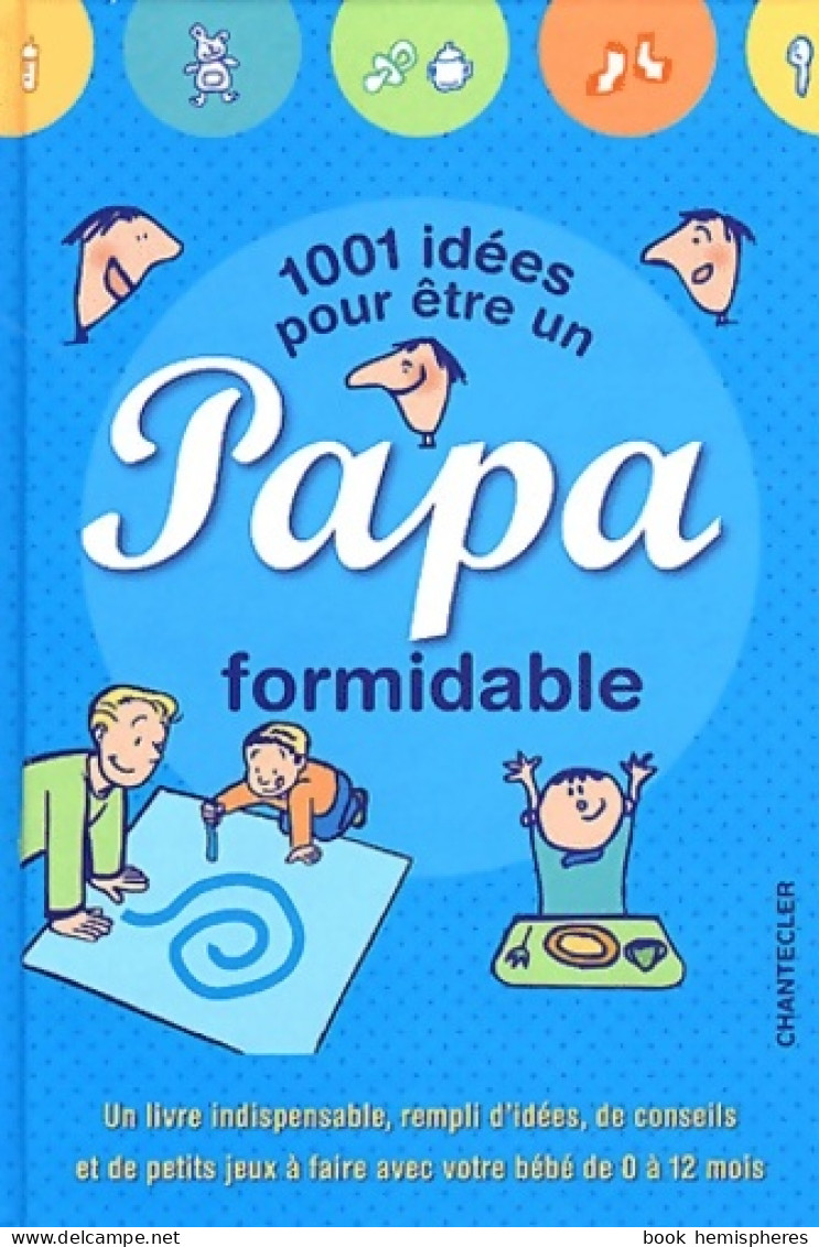 1001 Idées Pour être Un Papa Formidable (2012) De Ellen Cornelis - Health