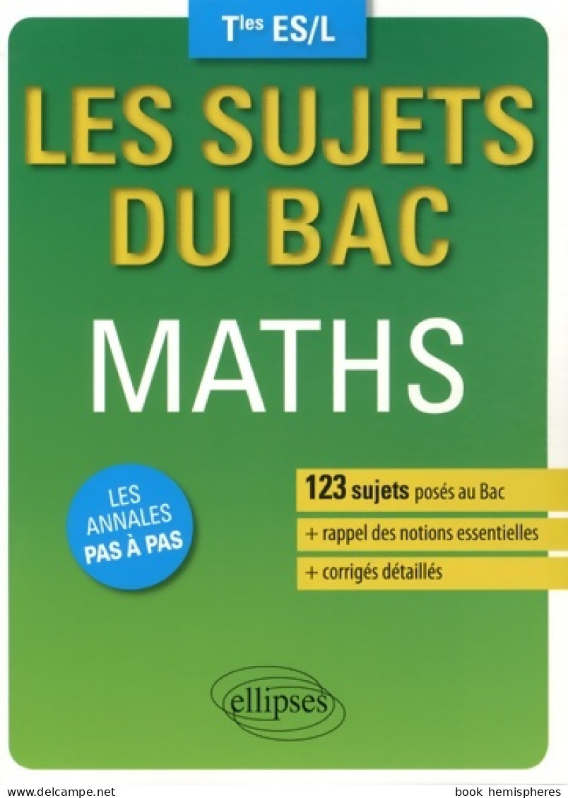 Les Sujets Du Bac Maths Terminales ES/L Les Annales Pas à Pas (2015) De Yannick Do - 12-18 Ans