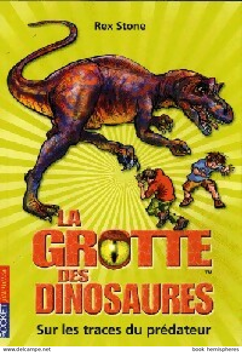 La Grotte Des Dinosaures Tome X : Sur Les Traces Du Prédateur (2010) De Rex Stone - Autres & Non Classés
