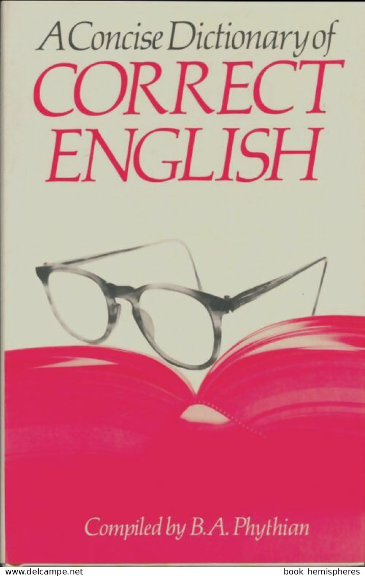 A Concise Dictionary Of Correct English (1986) De B. A. Phythian - Autres & Non Classés