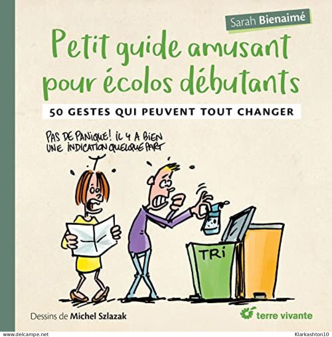 Petit Guide Amusant Pour écolos Débutants: 50 Gestes Qui Peuvent Tout Changer - Other & Unclassified
