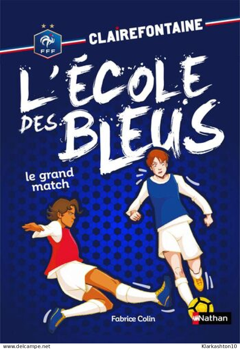 Clairefontaine L'école Des Bleus - Tome 3 Le Grand Match (3) - Autres & Non Classés
