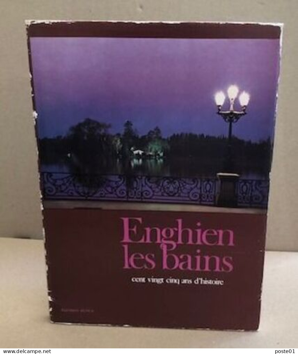 Enghien Les Bains Cent Vingt Cinq Ans D'histoire - Aardrijkskunde