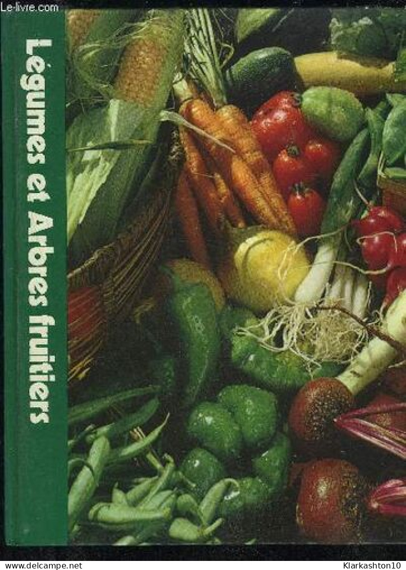Legumes Et Arbres Fruitiers - Encyclopedie Time Life Du Jardinage - Autres & Non Classés