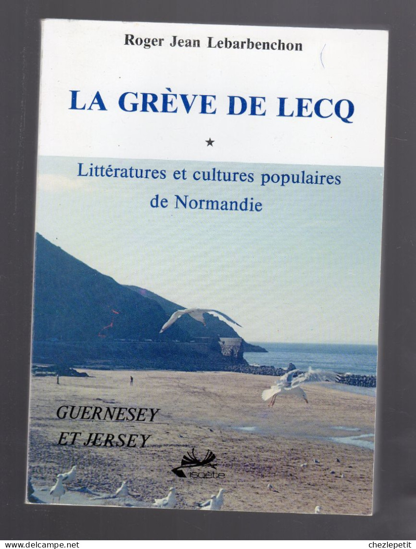 LA GREVE DE LECQ * Guernesey Et Jersey ROGER JEAN LEBARBANCHON ISOETE - Autres & Non Classés