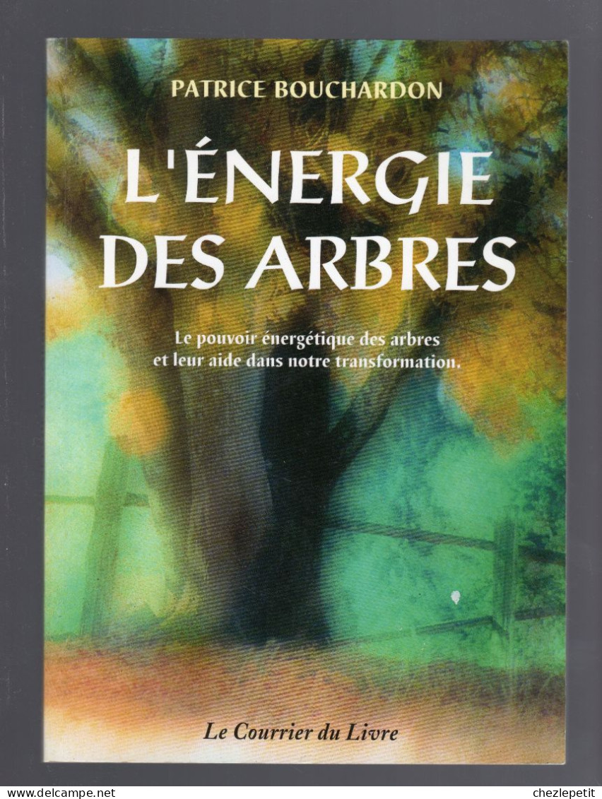 L'ENERGIE DES ARBRES Le Pouvoir Energétique Des Arbres PATRICE BOUCHARDON 1999 - Natur