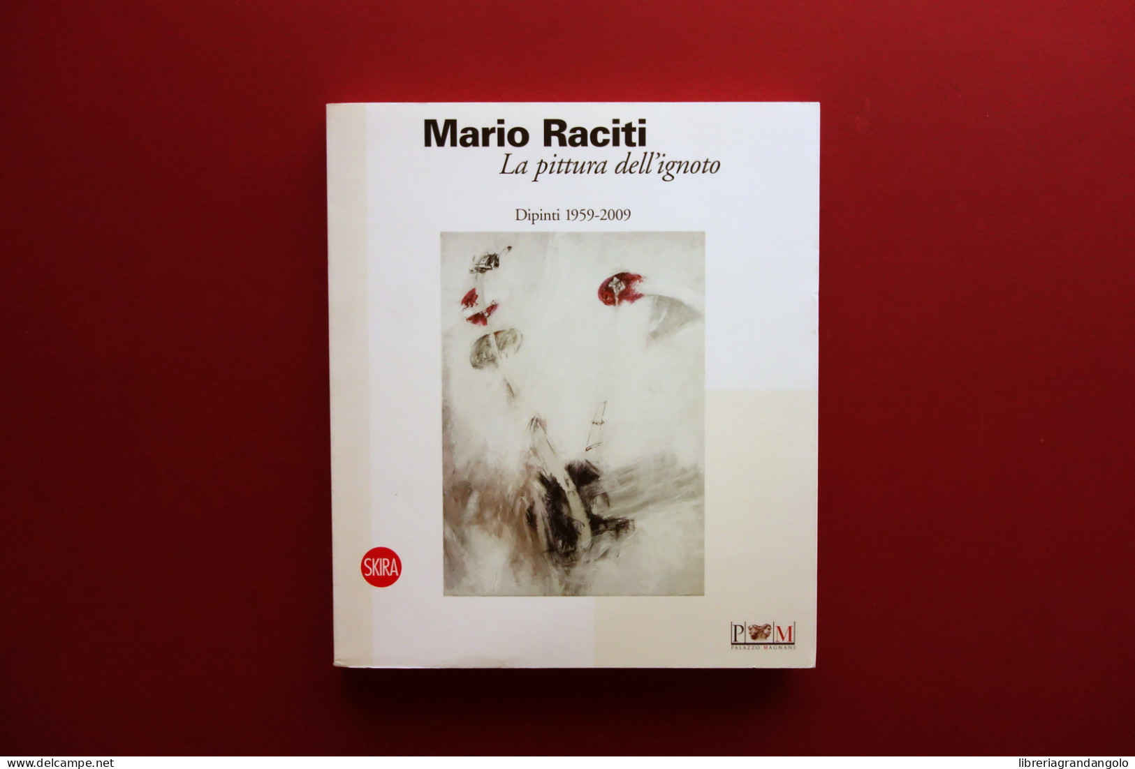 Mario Raciti La Pittura Dell'Ignoto Dipinti 1959-2009 Skira 2010 Parmiggiani - Unclassified