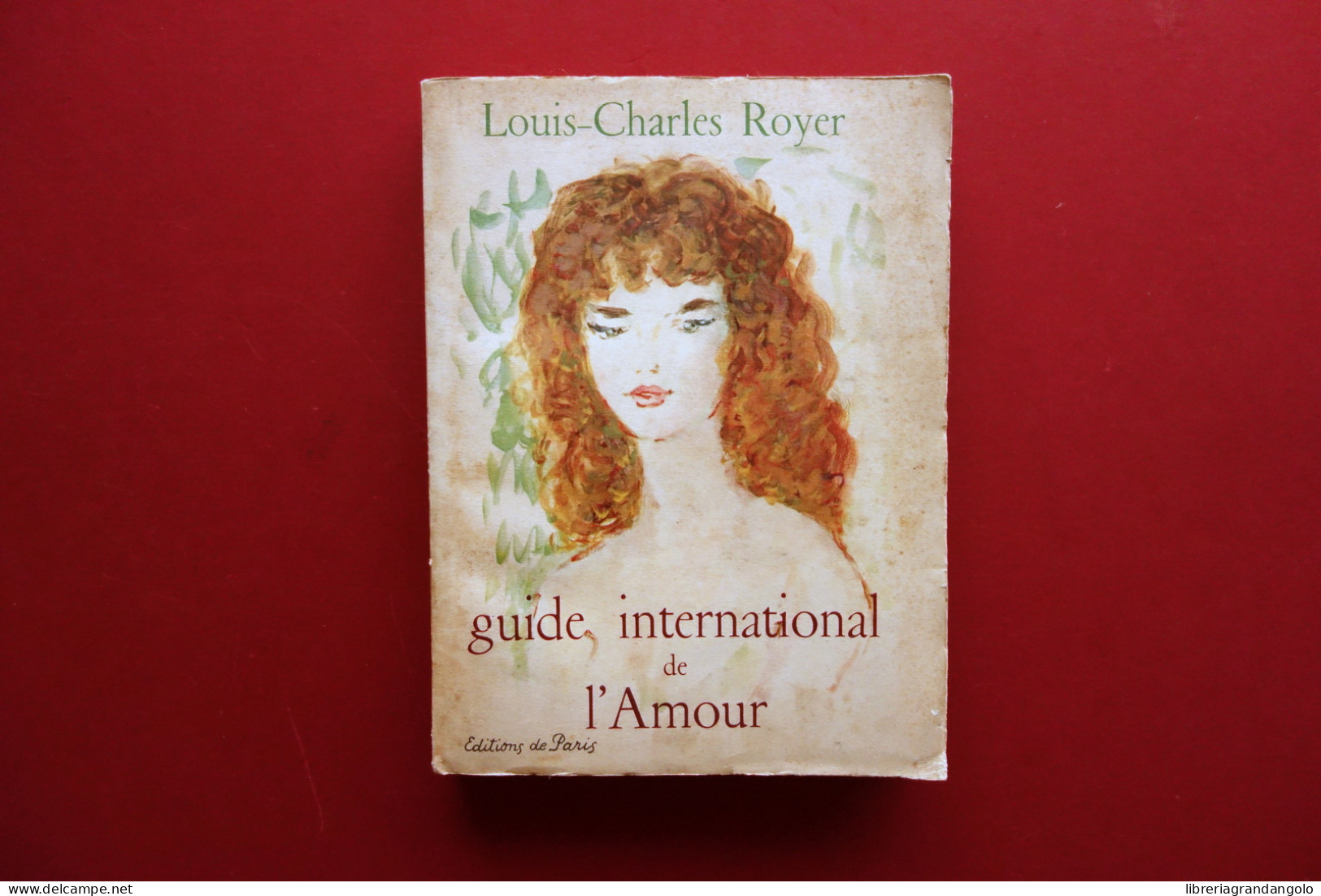 Guide International De L'Amour Louis Charles Royer Editions De Paris 1954 - Non Classés