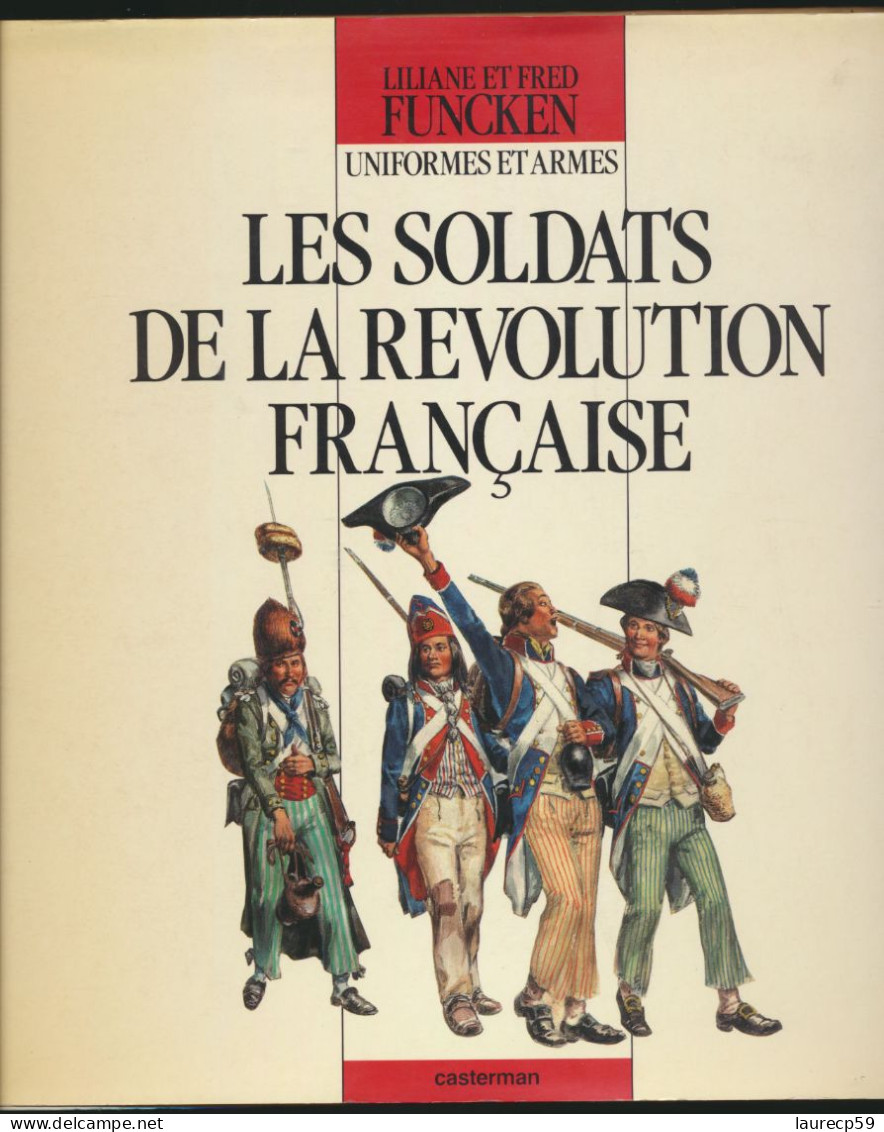 Livre  - Uniformes Et Armes - Les Soldats De La Révolution Française - Auteurs L.et Fred FUNCKEN - édition CASTERMAN - Histoire