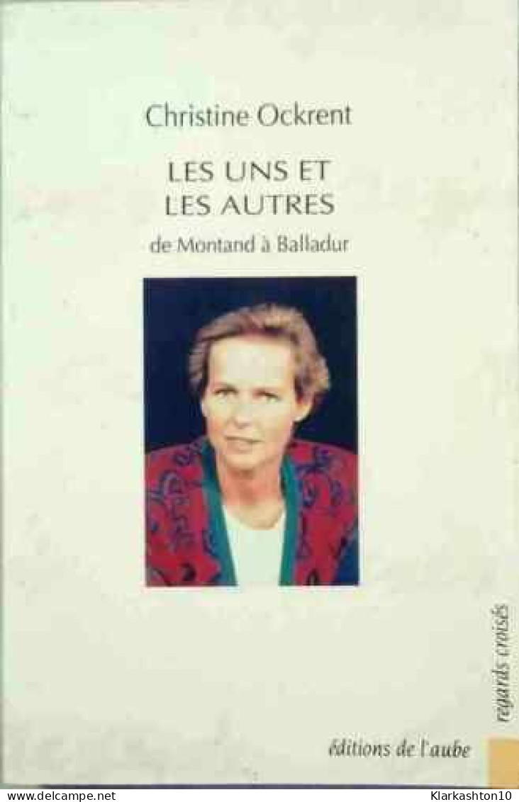 Les Uns Et Les Autres- De Montand A Balladur - Autres & Non Classés