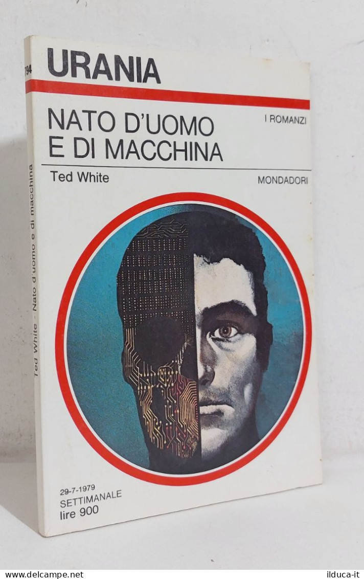 68715 Urania N. 794 1979 - Ted White - Nato D'uomo E Di Macchina - Mondadori - Science Fiction