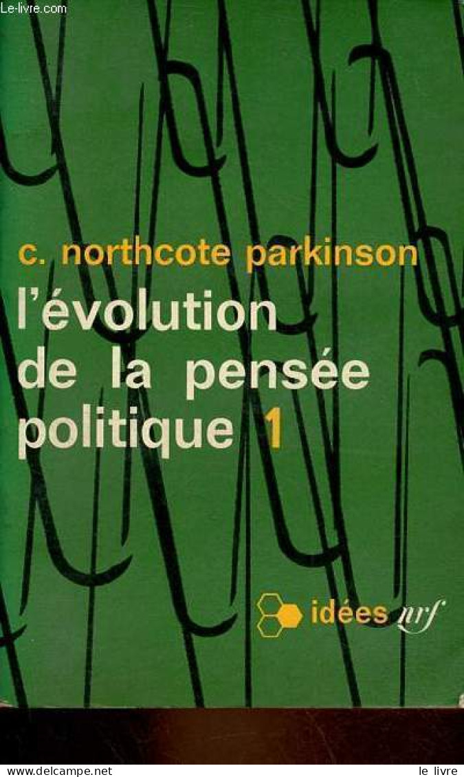 L'évolution De La Pensée Politique - Tome 1 - Collection Idées N°63. - Parkinson C.Northcote - 1964 - Politique