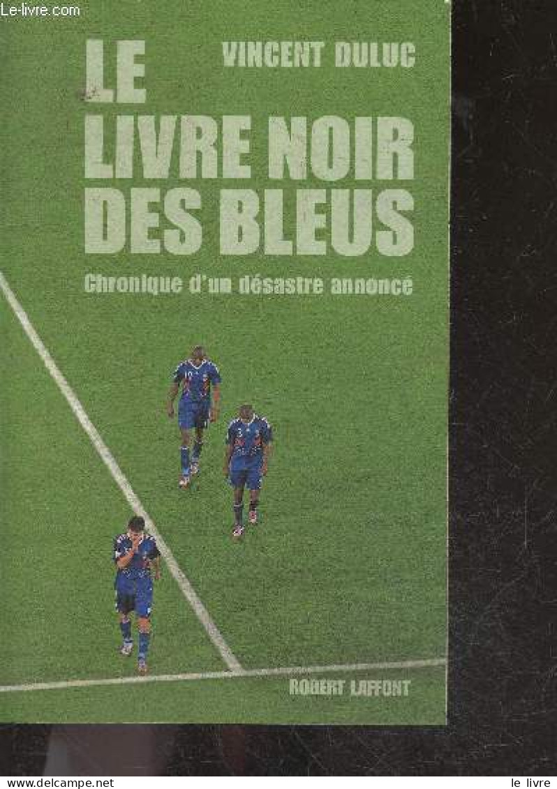 Le Livre Noir Des Bleus, Chronique D'un Désastre Annoncé - Vincent Duluc - 2010 - Books