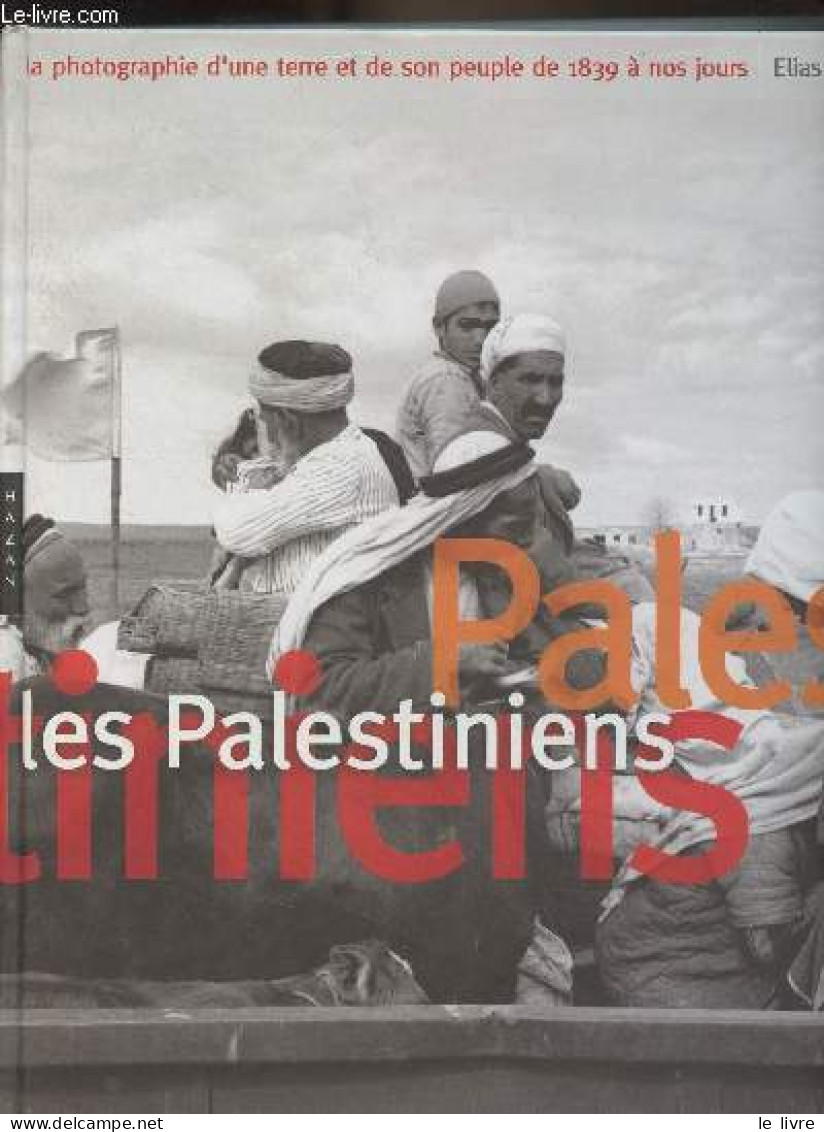 Les Palestiniens - La Photographie D'une Terre Et De Son Peuple De 1839 à Nos Jours - Sanbar Elias - 2004 - Geografía