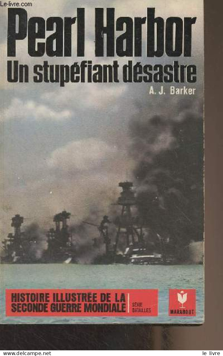 Pearl Harbor, Un Stupéfiant Désastre - "Histoire Illustrée De La Seconde Guerre Mondiale" Série Batailles, N°15 - Barker - Weltkrieg 1939-45