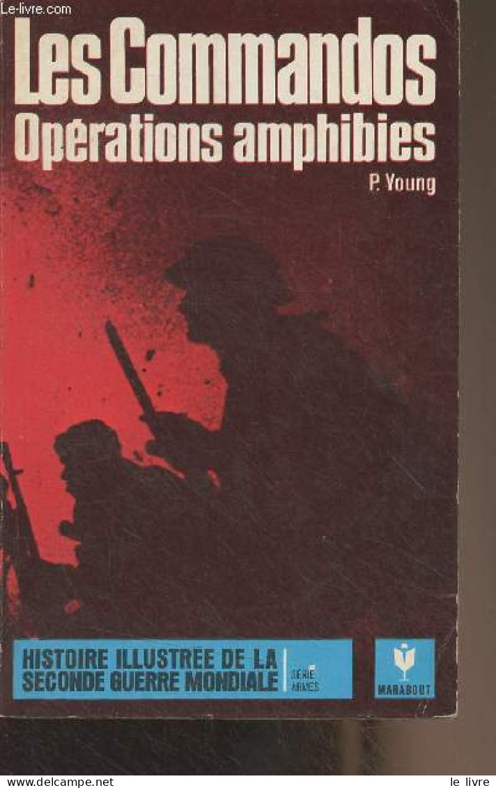 Les Commandos, Opérations Amphibies - "Histoire Illustrée De La Seconde Guerre Mondiale" Série Armes, N°4 - Young P. - 1 - Guerre 1939-45